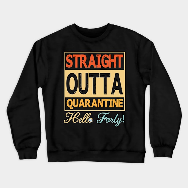 Straight Outta Quarantine Hello Forty With Face Mask Happy Birthday 40 Years Old Born In 1980 Crewneck Sweatshirt by bakhanh123